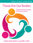 These Are Our Bodies, Middle School Leader Guide: Talking Faith & Sexuality at Church & Home Cover Image
