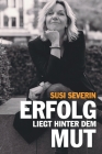 Susi Severin - Erfolg Liegt Hinter Dem Mut By Susi Severin Cover Image