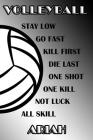 Volleyball Stay Low Go Fast Kill First Die Last One Shot One Kill Not Luck All Skill Ariah: College Ruled Composition Book Black and White School Colo By Shelly James Cover Image