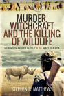 Murder, Witchcraft and the Killing of Wildlife: Memoirs of a Police Officer in the Heart of Africa Cover Image