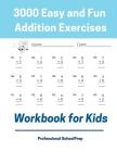 3000 Easy and Fun Addition Exercises Workbook for Kids: Learning Math Addition Drills Book for Kindergarten, 1st,2nd and 3rd Grade Student, Beginners By Professional Schoolprep Cover Image