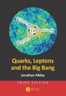 Quarks, Leptons and the Big Bang By Jonathan Allday Cover Image
