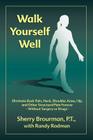 Walk Yourself Well: Eliminate Back Pain, Neck, Shoulder, Knee, Hip and Other Structural Pain Forever-Without Surgery or Drugs By Sherry Brourman, Randy Rodman (With) Cover Image