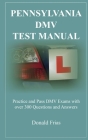 Pennsylvania DMV Test Manual: Practice and Pass DMV Exams with over 300 Questions and Answers By Donald Frias Cover Image