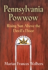 Pennsylvania Powwow: Rising Sun Above the Devil's Door By Marian Frances Wolbers Cover Image