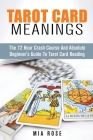 Tarot Card Meanings: The Absolute Beginner's Guide to Tarot Card Reading By Mia Rose Cover Image