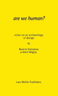 Are We Human? Notes on an Archaeology of Design By Beatriz Colomina, Mark Wigley Cover Image