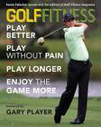 Golf Fitness: Play Better, Play Without Pain, Play Longer, and Enjoy the Game More Cover Image