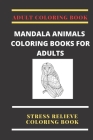 Adult Coloring Book: mandala animals coloring books for adults: Stress Relieve coloring book By Pinkybooks Cover Image