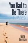 You Had to Be There: A Memoir Cover Image