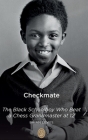 Checkmate: The Black Schoolboy Who Beat a Chess Grandmaster at 12 By Brian Lewis Cover Image