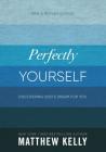 Perfectly Yourself: Discovering God's Dream for You (New & Revised Edition) By Matthew Kelly Cover Image