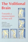 Volitional Brain: Towards a Neuroscience of Freewill By Benjamin Libet (Editor), Anthony Freeman (Editor), Keith Sutherland (Editor) Cover Image