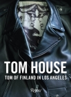 Tom House: Tom of Finland in Los Angeles By Michael Reynolds (Editor), Mayer Rus (Contributions by), Martyn Thompson (Photographs by) Cover Image