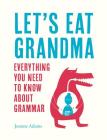 Let's Eat Grandma: Everythink You Need to Know About Grammar By Joanne Adams Cover Image