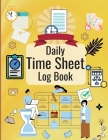Daily Time Sheet Log Book: Personal Timesheet Log Book for Women to Record Time Work Hours Logbook, Employee Hours Book By Nicole Thies Cover Image