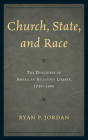 Church, State, and Race: The Discourse of American Religious Liberty, 1750-1900 By Ryan P. Jordan Cover Image