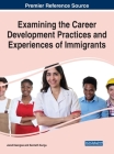 Examining the Career Development Practices and Experiences of Immigrants By Jared Keengwe (Editor), Kenneth Kungu (Editor) Cover Image