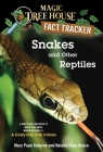 Snakes and Other Reptiles: A Nonfiction Companion to Magic Tree House Merlin Mission #17: A Crazy Day with Cobras (Magic Tree House (R) Fact Tracker #23) Cover Image