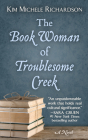 The Book Woman of Troublesome Creek By Kim Michele Richardson Cover Image