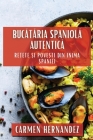 Bucătăria Spaniolă Autentică: Rețete și Povești din Inima Spaniei Cover Image