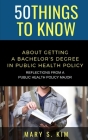 50 Things to Know About Getting a Bachelor's Degree in Public Policy & Health: Reflections From a Public Health Policy Major By Mary Kim Cover Image