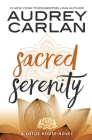 Sacred Serenity (Lotus House #2) By Audrey Carlan Cover Image