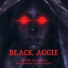 Black Aggie: The History and Lore of Baltimore's Ghost Statue By Matt Lake Cover Image