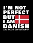 I'm Not Perfect But I Am Danish And That's Close Enough: Funny Danish Notebook Heritage Gifts 100 Page Notebook 8.5x11 Denmark Gifts By Heritage Book Mart Cover Image