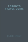 Toronto Travel Guide By Ashok Kumawat Cover Image