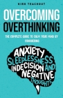 Overcoming Overthinking: The Complete Guide to Calm Your Mind by Conquering Anxiety, Sleeplessness, Indecision, and Negative Thoughts By Kirk Teachout Cover Image