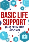 ﻿Basic Life Support (BLS) Provider Manual Cover Image