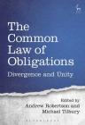 The Common Law of Obligations: Divergence and Unity By Andrew Robertson (Editor), Michael Tilbury (Editor) Cover Image
