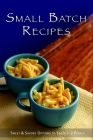 Small Batch Recipes: Sweet & Savory Options to Serve 1-2 People By Juliette Boucher Cover Image