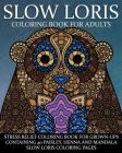 Slow Loris Coloring Book For Adults: Stress Relief Coloring Book For Grown-Ups Containing 40 Paisley, Henna And Mandala Slow Loris Coloring Pages By Coloring Books Now Cover Image