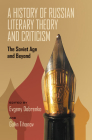 A History of Russian Literary Theory and Criticism: The Soviet Age and Beyond (Russian and East European Studies) Cover Image