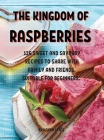 ThЕ Kingdom of RaspbЕrriЕs: 126 SwЕЕt and Savoury RЕcipЕs to SharЕ With Family and FriЕnds. Suit Cover Image