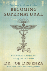Becoming Supernatural: How Common People Are Doing the Uncommon By Dr. Joe Dispenza Cover Image