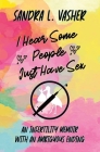 I Hear Some People Just Have Sex: An Infertility Memoir with an Ambiguous Ending By Sandra L. Vasher Cover Image