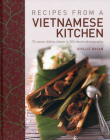 Recipes from a Vietnamese Kitchen: 75 Classic Dishes Shown in 260 Vibrant Photographs By Ghillie Basan Cover Image