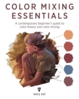 Color Mixing Essentials: A contemporary beginner's guide to color theory and color mixing By Jan Matěják Cover Image