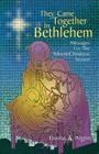 They Came Together in Bethlehem: Messages for the Advent/Christmas Season By Thomas A. Pilgrim Cover Image