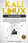 Kali Linux Hacking: A Complete Step by Step Guide to Learn the Fundamentals of Cyber Security, Hacking, and Penetration Testing. Includes Cover Image