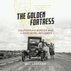 The Golden Fortress: California's Border War on Dust Bowl Refugees Cover Image
