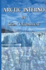 Arctic Inferno By Geza Tatrallyay Cover Image