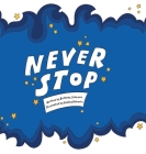 Never Stop By Bethany Johnson, Ashley Roberts (Illustrator) Cover Image