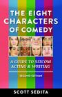 The Eight Characters of Comedy: Guide to Sitcom Acting &Writing By Scott Sedita Cover Image
