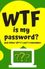 WTF is my Password Book and other Sh*t I can't remember: Logbook for Password and Other Stuff You Forget; Gift for Women; Gift for Moms; Gift for forg By Good Shit Productions Cover Image