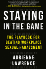 Staying in the Game: The Playbook for Beating Workplace Sexual Harassment By Adrienne Lawrence Cover Image