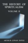 The History of Spiritualism Volume 2 By Arthur Conan Doyle Cover Image